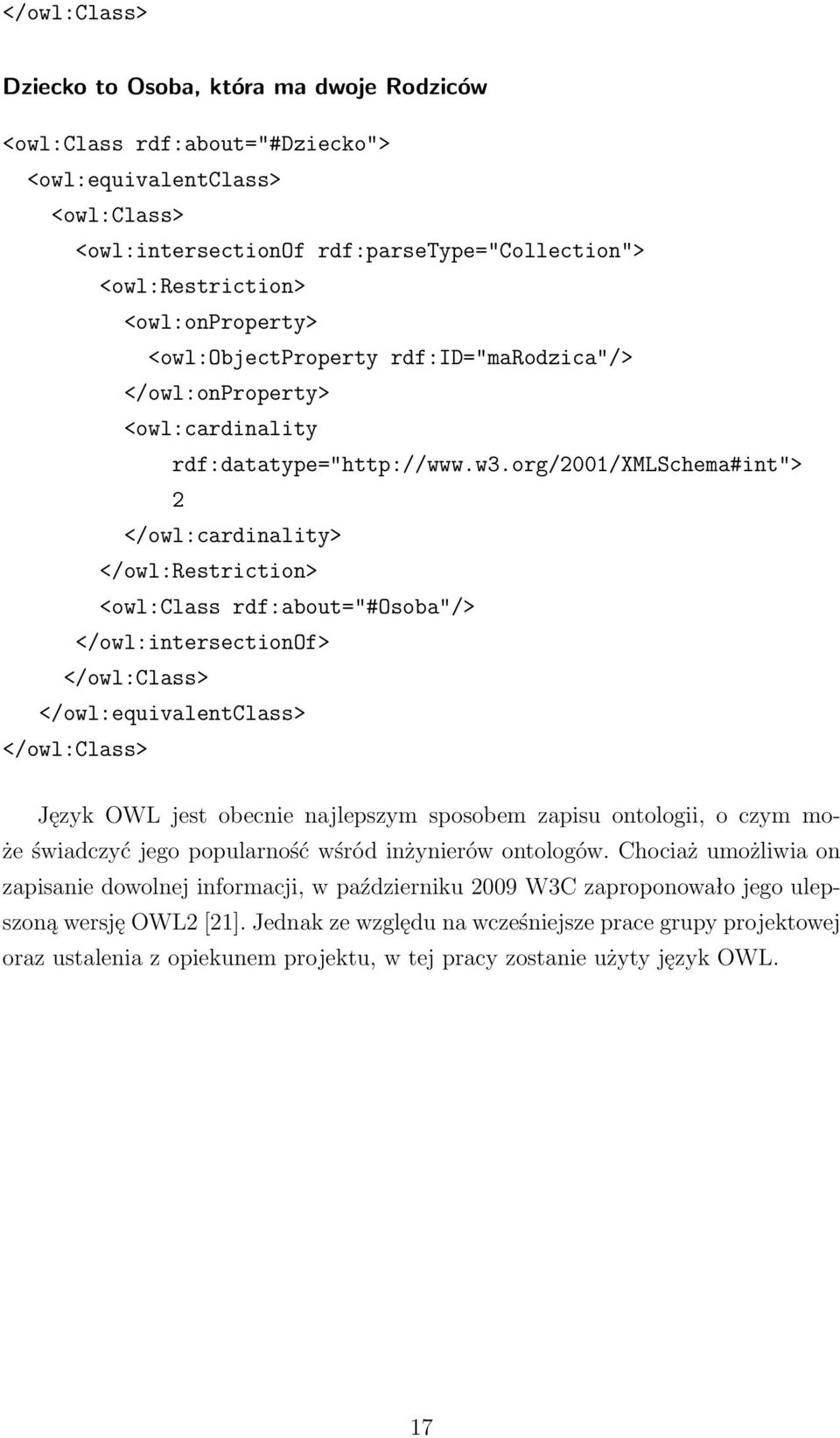 org/2001/xmlschema#int"> 2 </owl:cardinality> </owl:restriction> <owl:class rdf:about="#osoba"/> </owl:intersectionof> </owl:class> </owl:equivalentclass> </owl:class> Język OWL jest obecnie