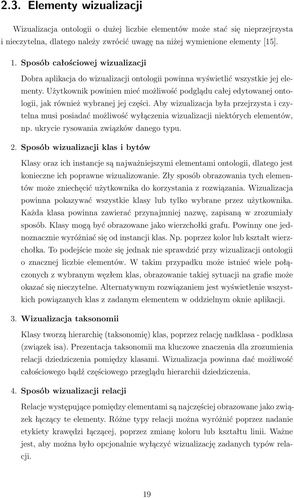 Użytkownik powinien mieć możliwość podglądu całej edytowanej ontologii, jak również wybranej jej części.