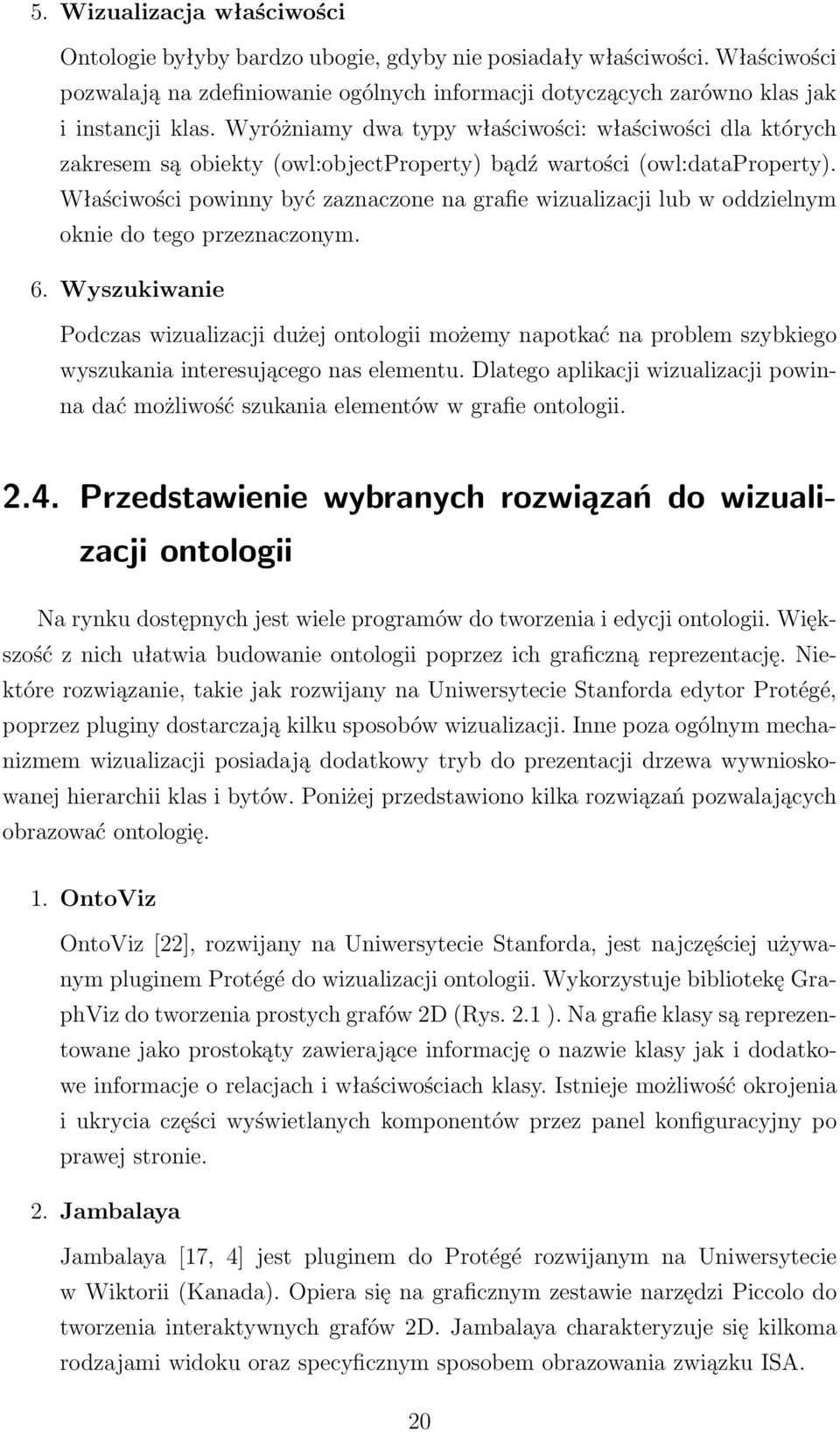 Właściwości powinny być zaznaczone na grafie wizualizacji lub w oddzielnym oknie do tego przeznaczonym. 6.