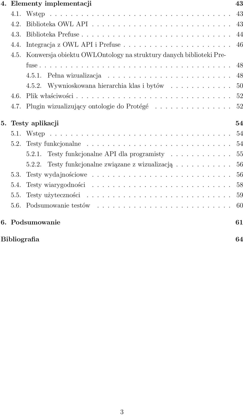 Wywnioskowana hierarchia klas i bytów............ 50 4.6. Plik właściwości.............................. 52 4.7. Plugin wizualizujący ontologie do Protégé............... 52 5. Testy aplikacji 54 5.1.