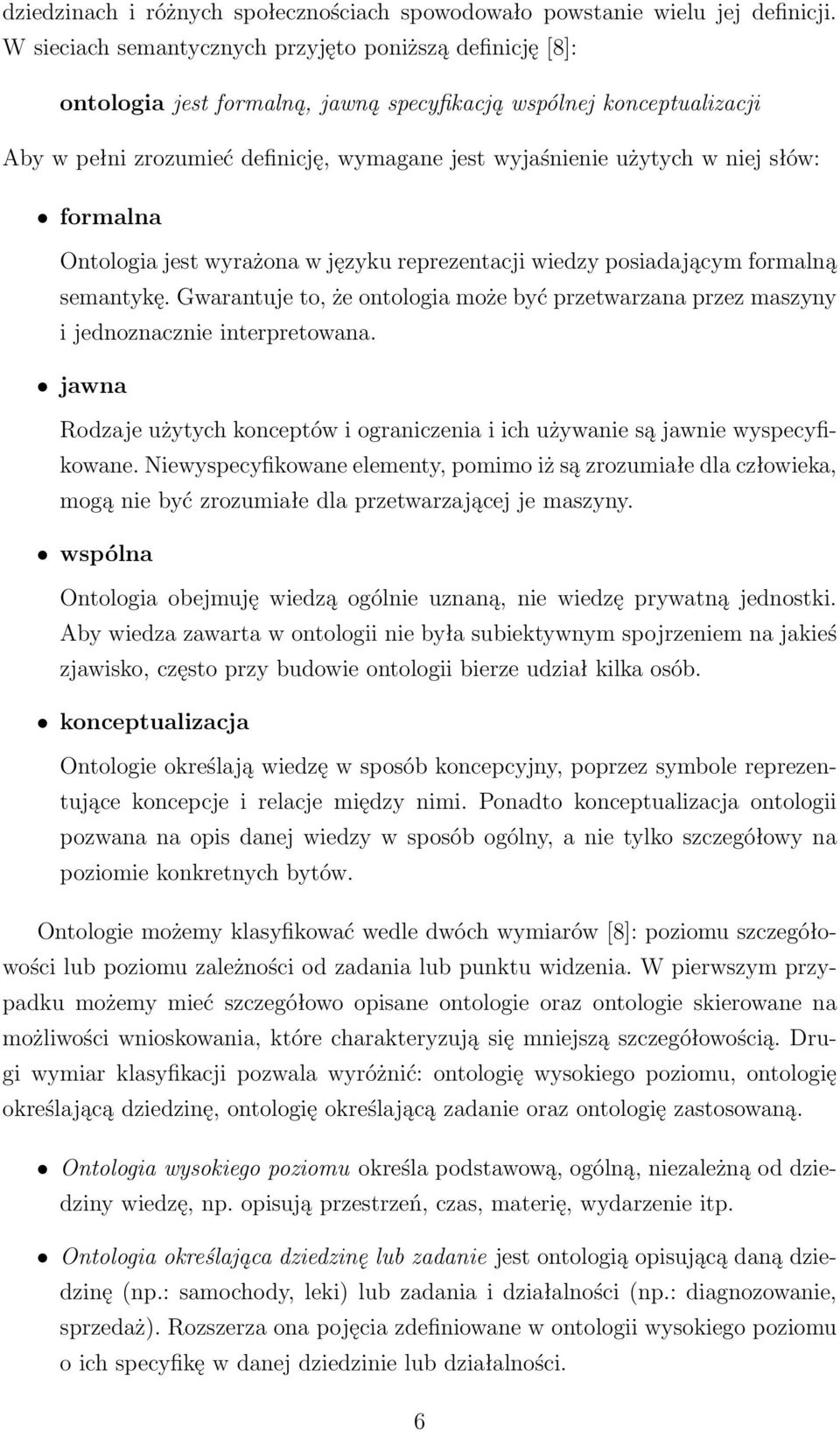 niej słów: formalna Ontologia jest wyrażona w języku reprezentacji wiedzy posiadającym formalną semantykę.