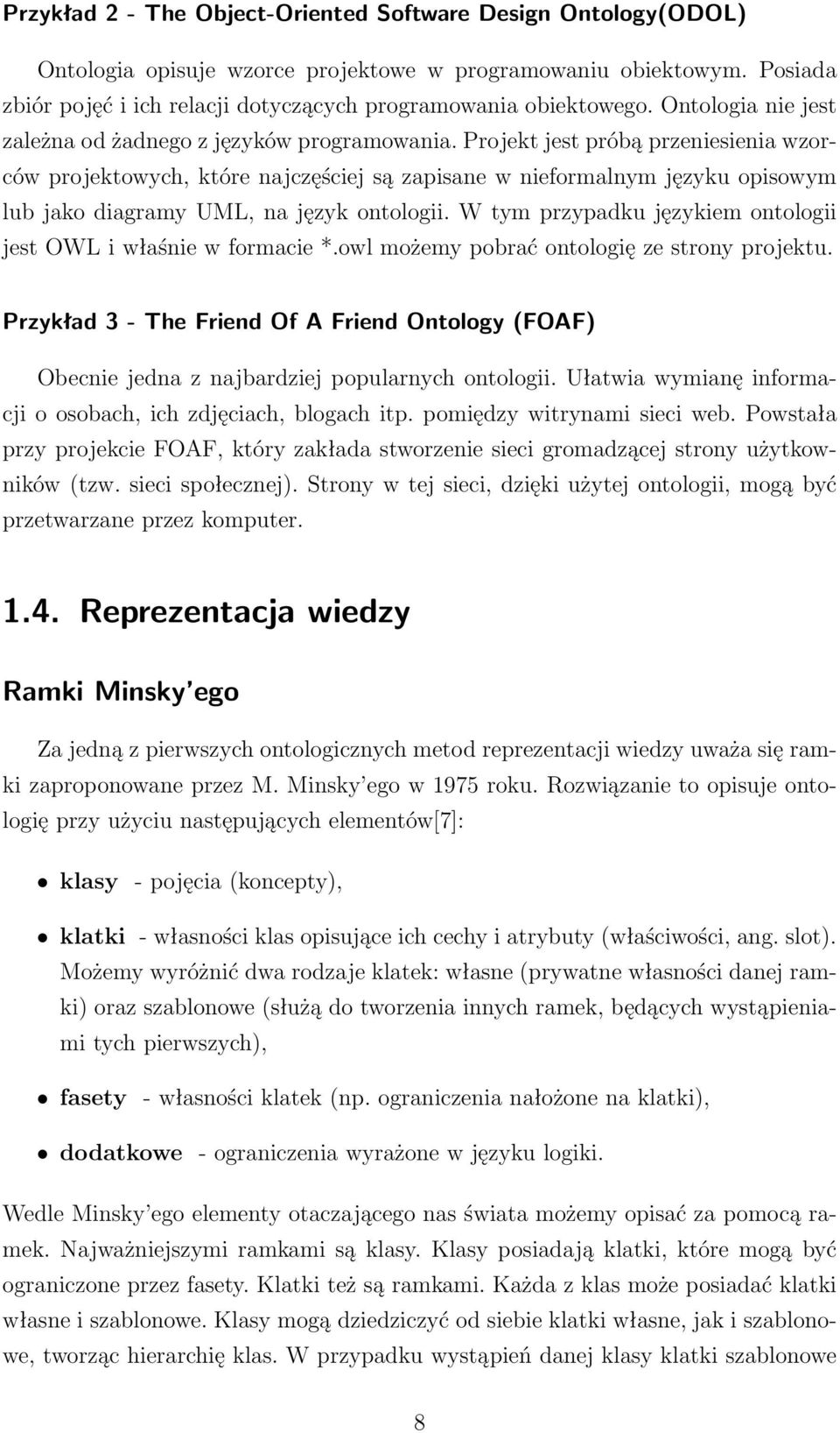 Projekt jest próbą przeniesienia wzorców projektowych, które najczęściej są zapisane w nieformalnym języku opisowym lub jako diagramy UML, na język ontologii.