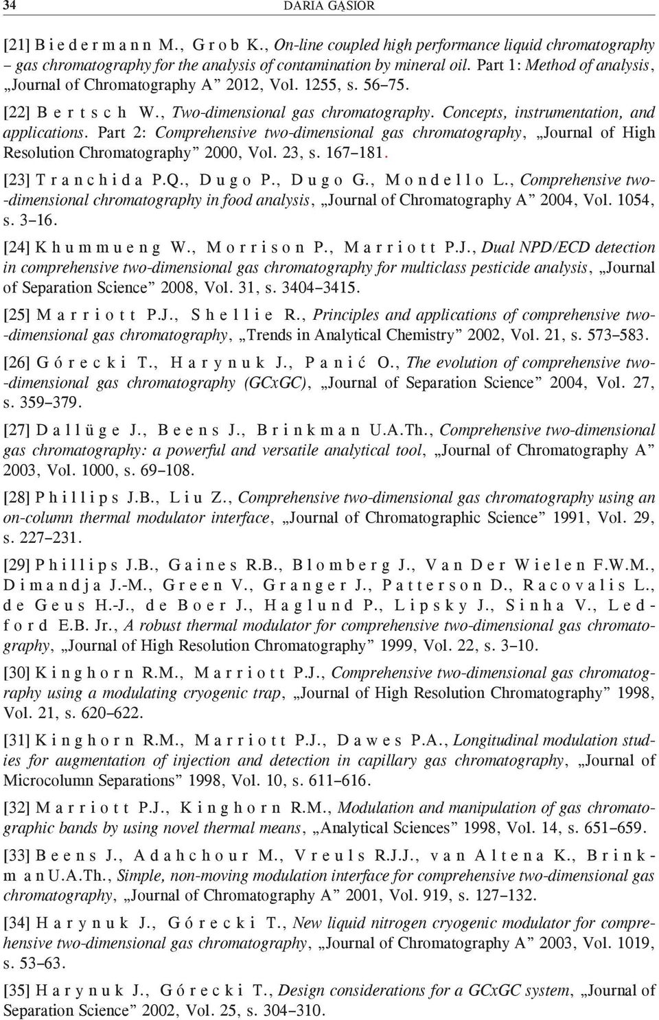 Part 2: Comprehensive two-dimensional gas chromatography, Journal of High Resolution Chromatography 2000, Vol. 23, s. 167 181. [23] T r a n c h i d a P.Q., D u g o P., D u g o G., M o n d e l l o L.