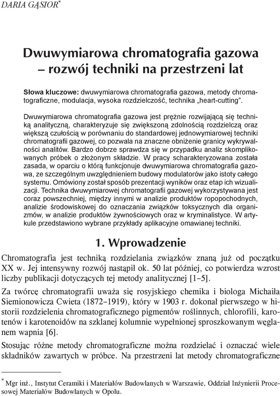 jednowymiarowej techniki chromatografii gazowej, co pozwala na znaczne obniżenie granicy wykrywalności analitów.