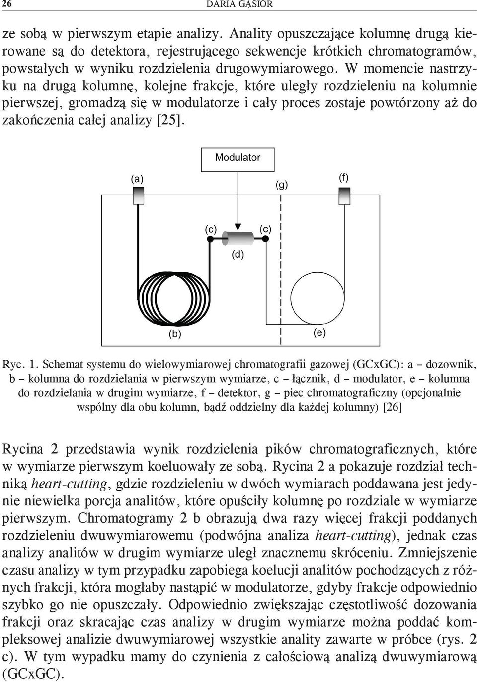 W momencie nastrzyku na drugą kolumnę, kolejne frakcje, które uległy rozdzieleniu na kolumnie pierwszej, gromadzą się w modulatorze i cały proces zostaje powtórzony aż do zakończenia całej analizy
