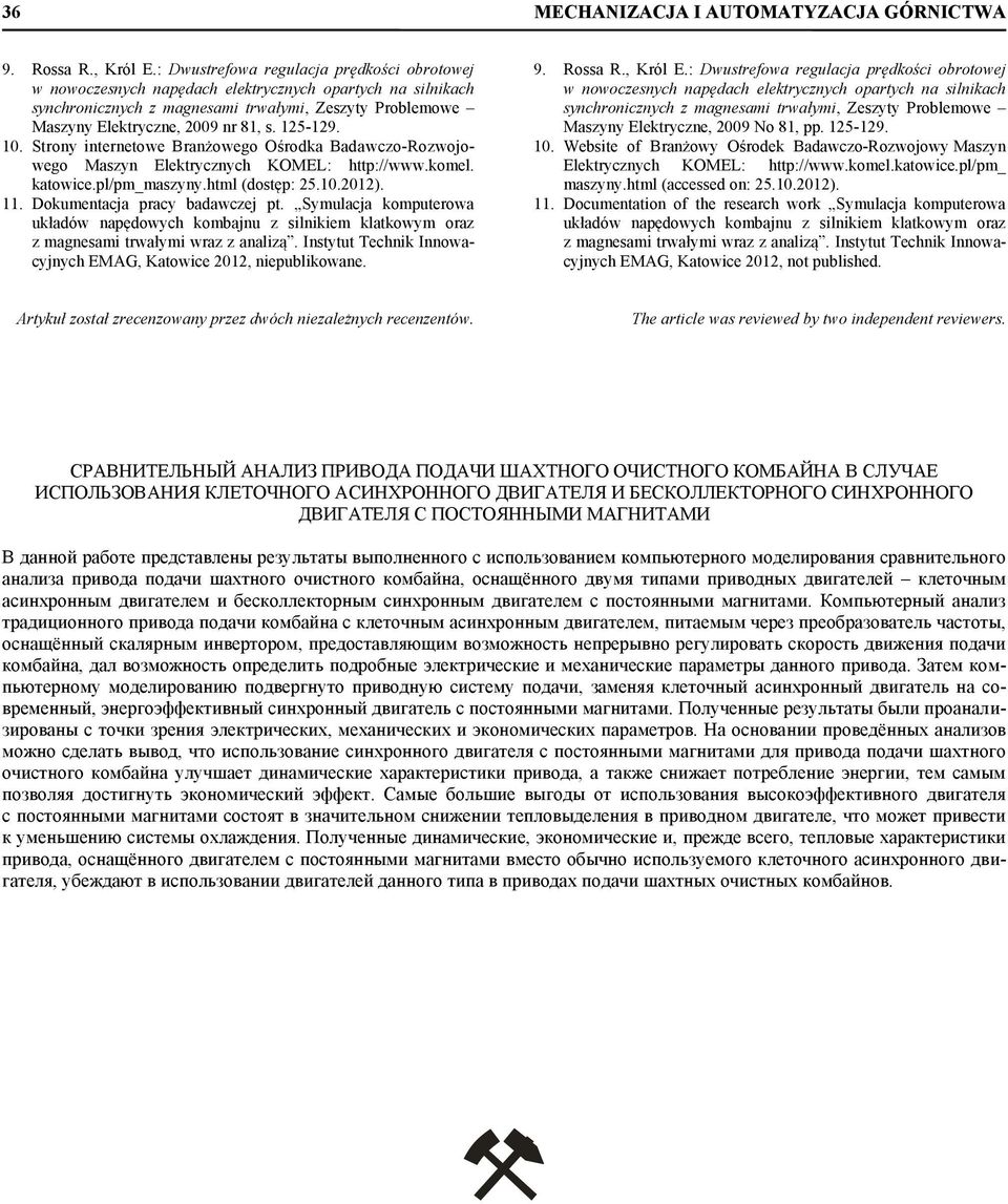 125-129. 10. Strony internetowe Branżowego Ośrodka Badawczo-Rozwojowego Maszyn Elektrycznych KOMEL: http://www.komel. katowice.pl/pm_maszyny.html (dostęp: 25.10.2012). 11.