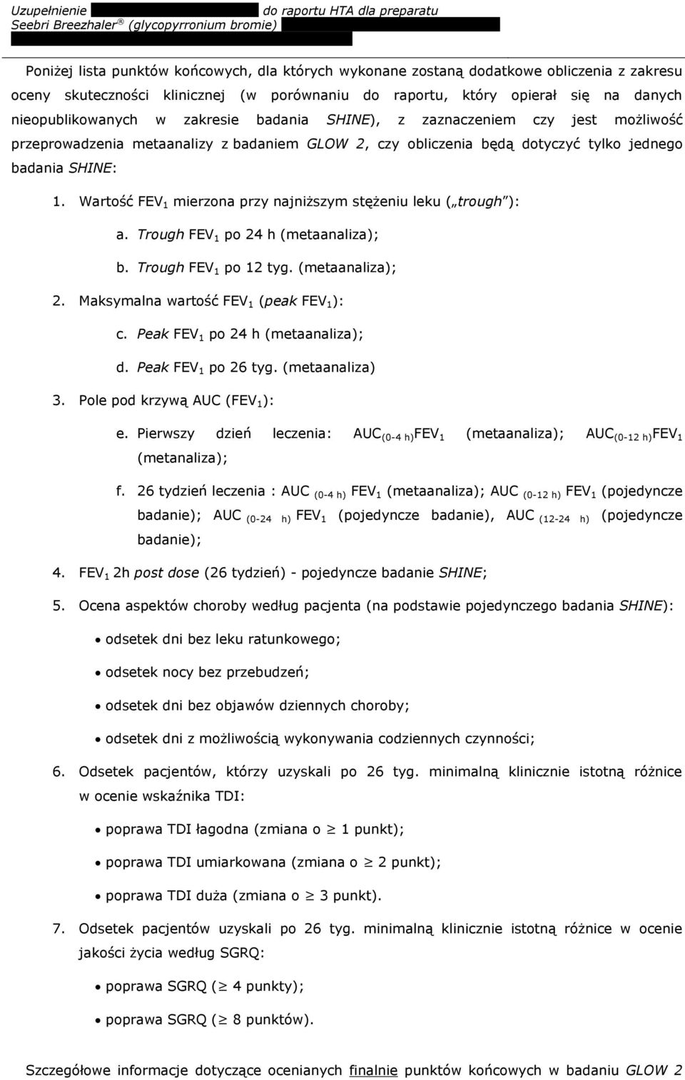 Wartość FEV 1 mierzona przy najniższym stężeniu leku ( trough ): a. Trough FEV 1 po 24 h (metaanaliza); b. Trough FEV 1 po 12 tyg. (metaanaliza); 2. Maksymalna wartość FEV 1 (peak FEV 1 ): c.