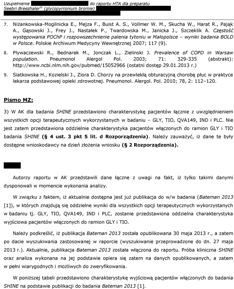 , Jonczak L., Zielinski J. Prevalence of COPD in Warsaw population. Pneumonol Alergol Pol. 2003; 71: 329-335 (abstrakt): http://www.ncbi.nlm.nih.gov/pubmed/15052966 (ostatni dostęp 29.01.2013 r.) 9.