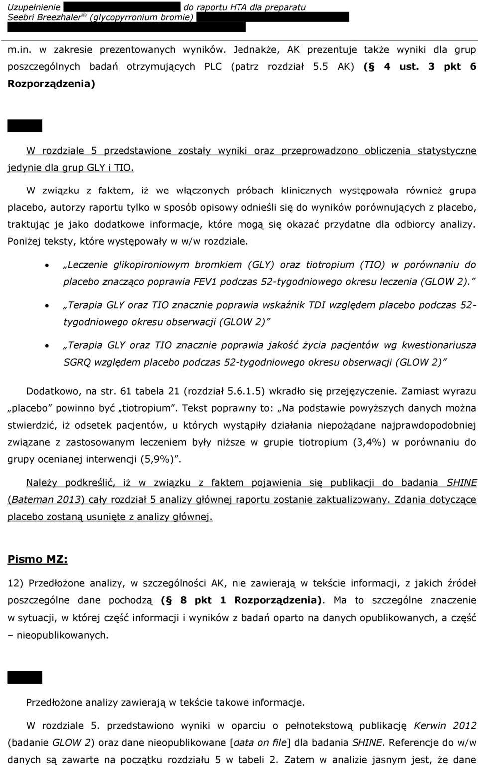 W związku z faktem, iż we włączonych próbach klinicznych występowała również grupa placebo, autorzy raportu tylko w sposób opisowy odnieśli się do wyników porównujących z placebo, traktując je jako