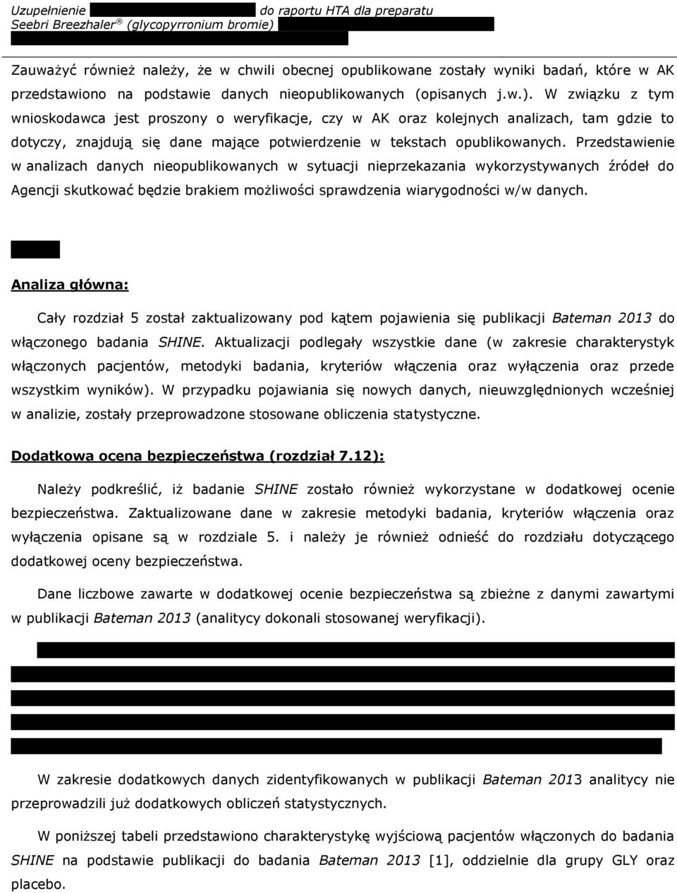 Przedstawienie w analizach danych nieopublikowanych w sytuacji nieprzekazania wykorzystywanych źródeł do Agencji skutkować będzie brakiem możliwości sprawdzenia wiarygodności w/w danych.