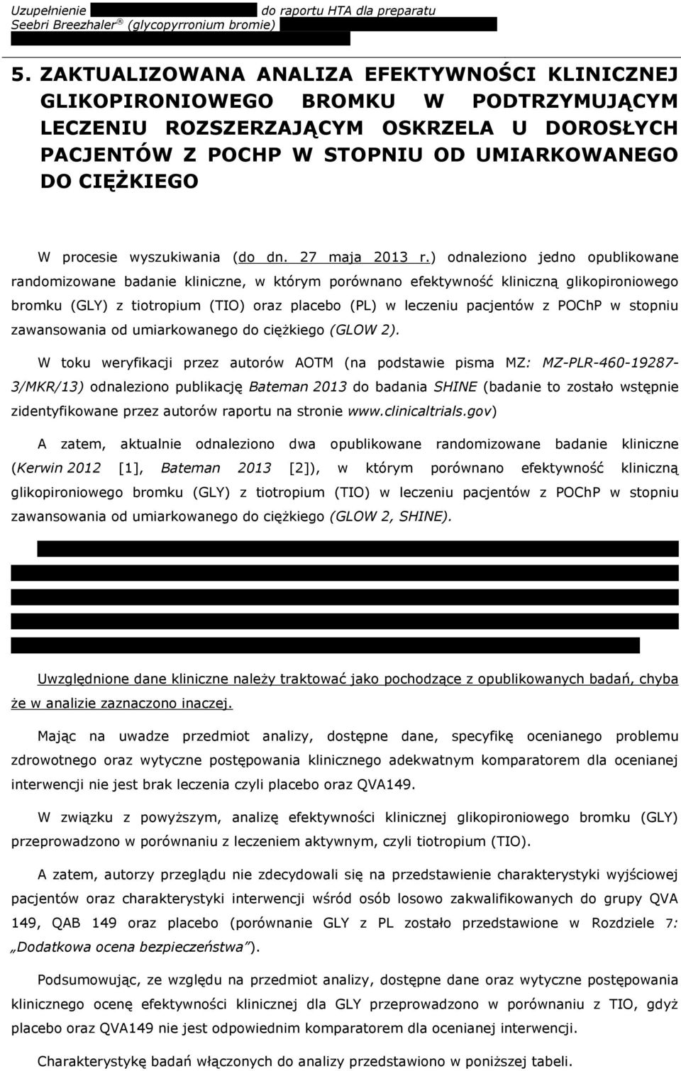 ) odnaleziono jedno opublikowane randomizowane badanie kliniczne, w którym porównano efektywność kliniczną glikopironiowego bromku (GLY) z tiotropium (TIO) oraz placebo (PL) w leczeniu pacjentów z