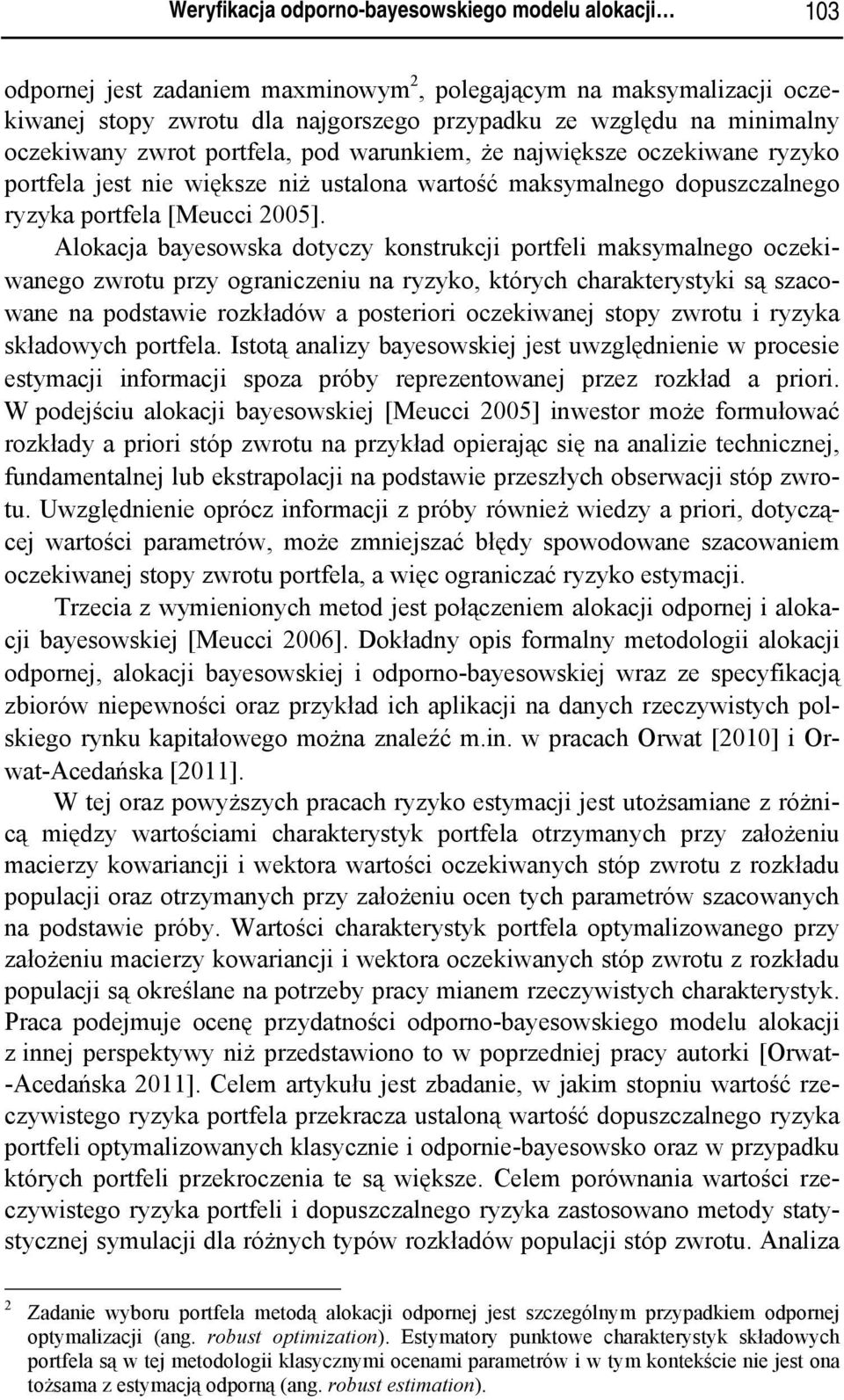 Alokacja bayesowska otyczy konstrukcj portfel maksymalnego oczekwanego zwrotu przy ogranczenu na ryzyko których charakterystyk są szacowane na postawe rozkłaów a posteror oczekwanej stopy zwrotu