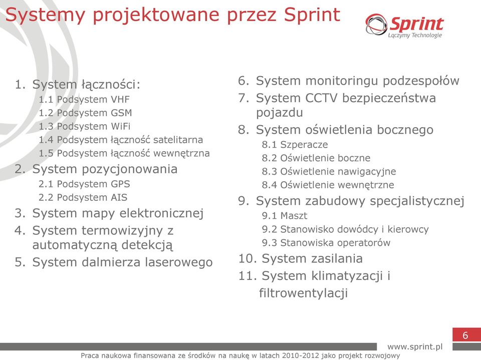 System dalmierza laserowego 6. System monitoringu podzespołów 7. System CCTV bezpieczeństwa pojazdu 8. System oświetlenia bocznego 8.1 Szperacze 8.2 Oświetlenie boczne 8.