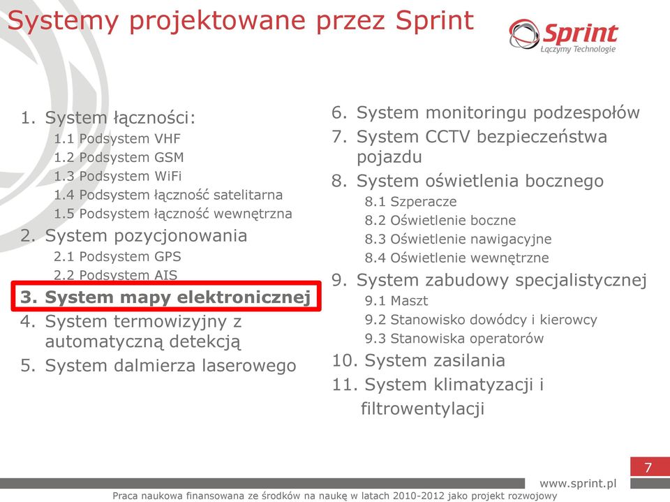 System dalmierza laserowego 6. System monitoringu podzespołów 7. System CCTV bezpieczeństwa pojazdu 8. System oświetlenia bocznego 8.1 Szperacze 8.2 Oświetlenie boczne 8.