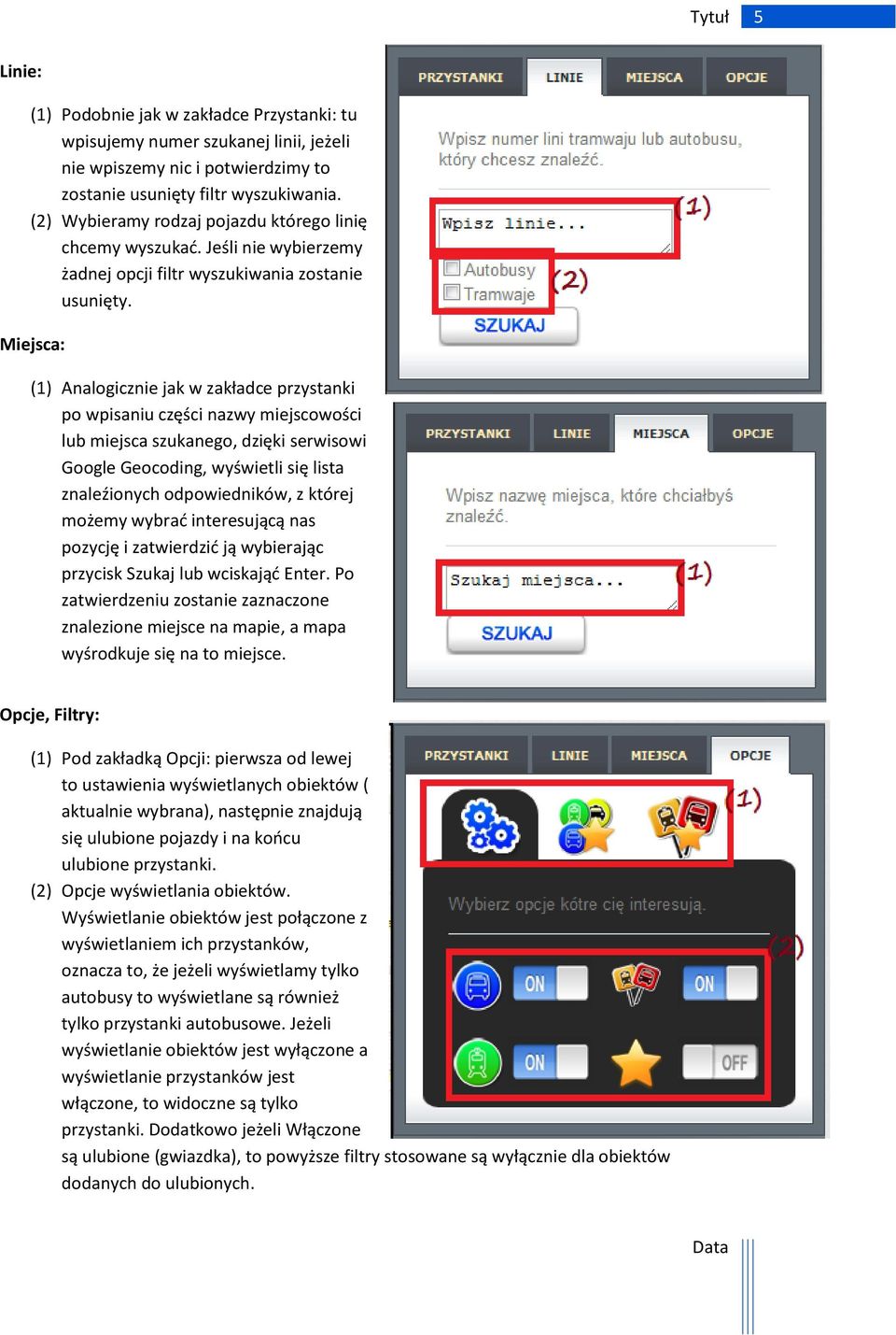Miejsca: (1) Analogicznie jak w zakładce przystanki po wpisaniu części nazwy miejscowości lub miejsca szukanego, dzięki serwisowi Google Geocoding, wyświetli się lista znaleźionych odpowiedników, z