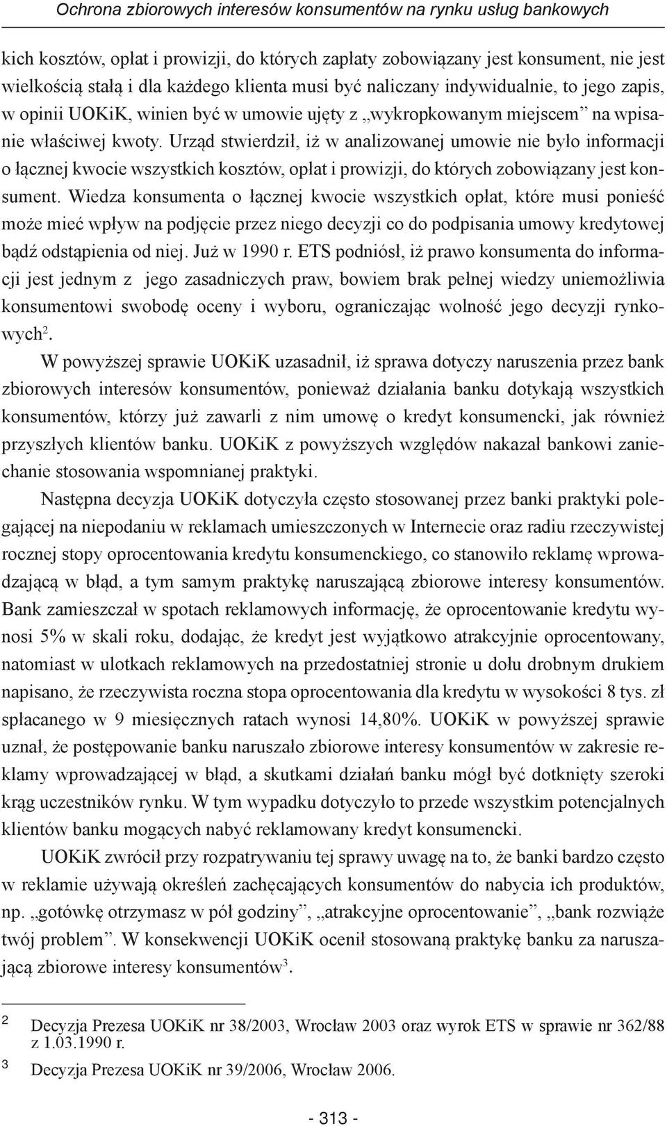 Urząd stwierdził, iż w analizowanej umowie nie było informacji o łącznej kwocie wszystkich kosztów, opłat i prowizji, do których zobowiązany jest konsument.