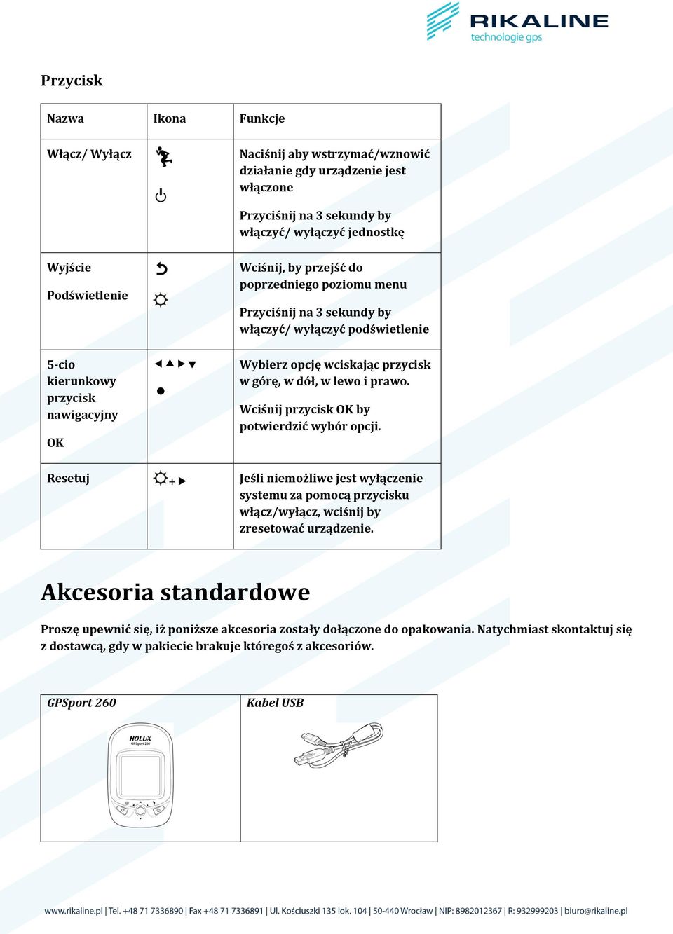 dół, w lewo i prawo. Wciśnij przycisk OK by potwierdzić wybór opcji. Resetuj + Jeśli niemożliwe jest wyłączenie systemu za pomocą przycisku włącz/wyłącz, wciśnij by zresetować urządzenie.