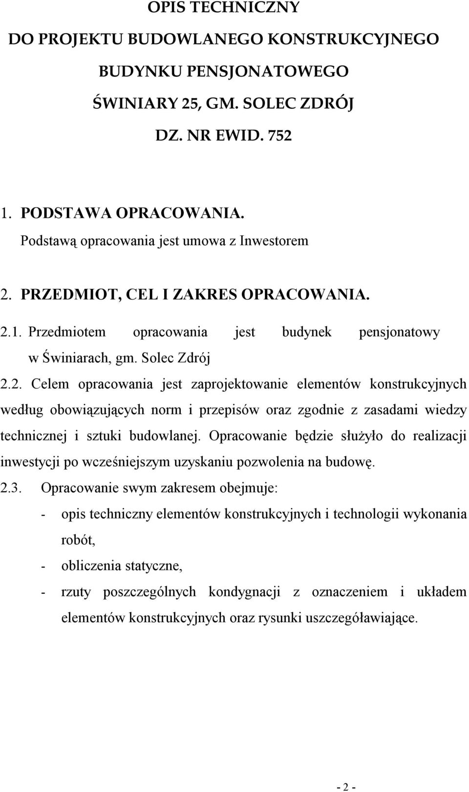 1. Przedmiotem opracowania jest budynek pensjonatowy w Świniarach, gm. Solec Zdrój 2.