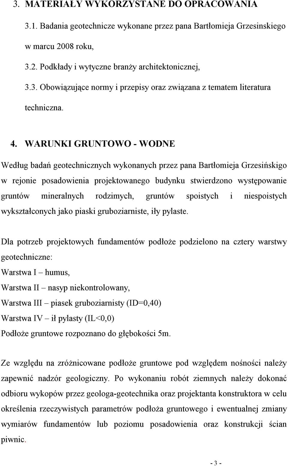 rodzimych, gruntów spoistych i niespoistych wykształconych jako piaski gruboziarniste, iły pylaste.