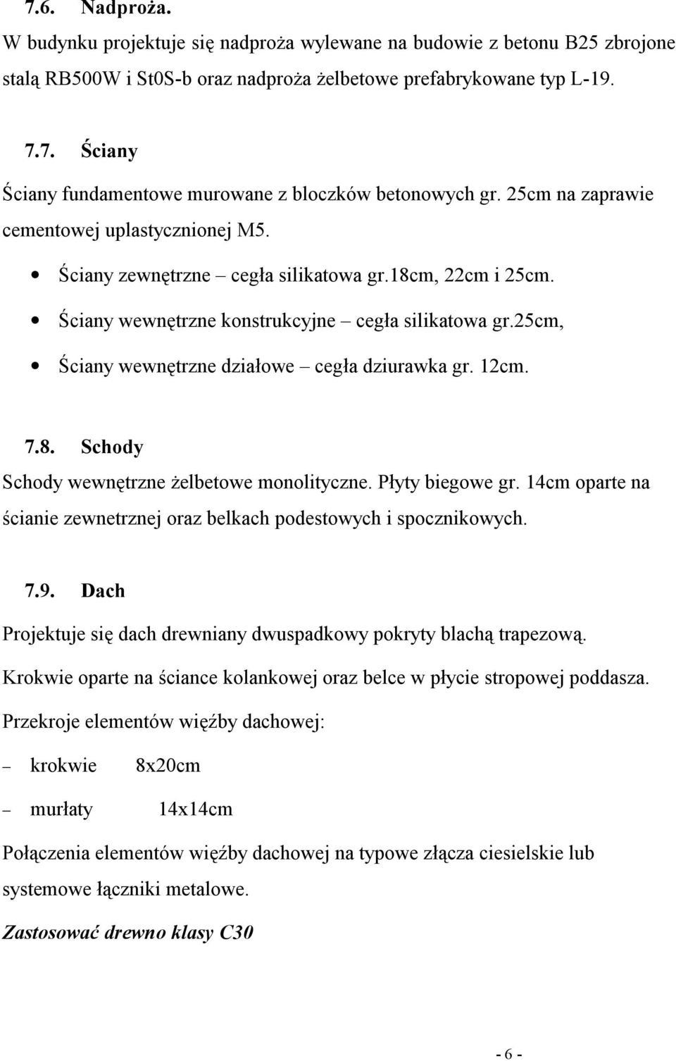 25cm, Ściany wewnętrzne działowe cegła dziurawka gr. 12cm. 7.8. Schody Schody wewnętrzne żelbetowe monolityczne. Płyty biegowe gr.