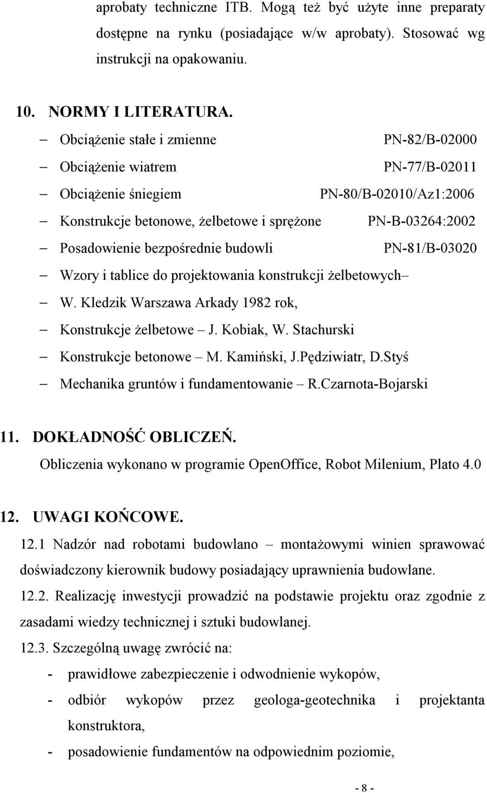 bezpośrednie budowli PN-81/B-03020 Wzory i tablice do projektowania konstrukcji żelbetowych W. Kledzik Warszawa Arkady 1982 rok, Konstrukcje żelbetowe J. Kobiak, W. Stachurski Konstrukcje betonowe M.