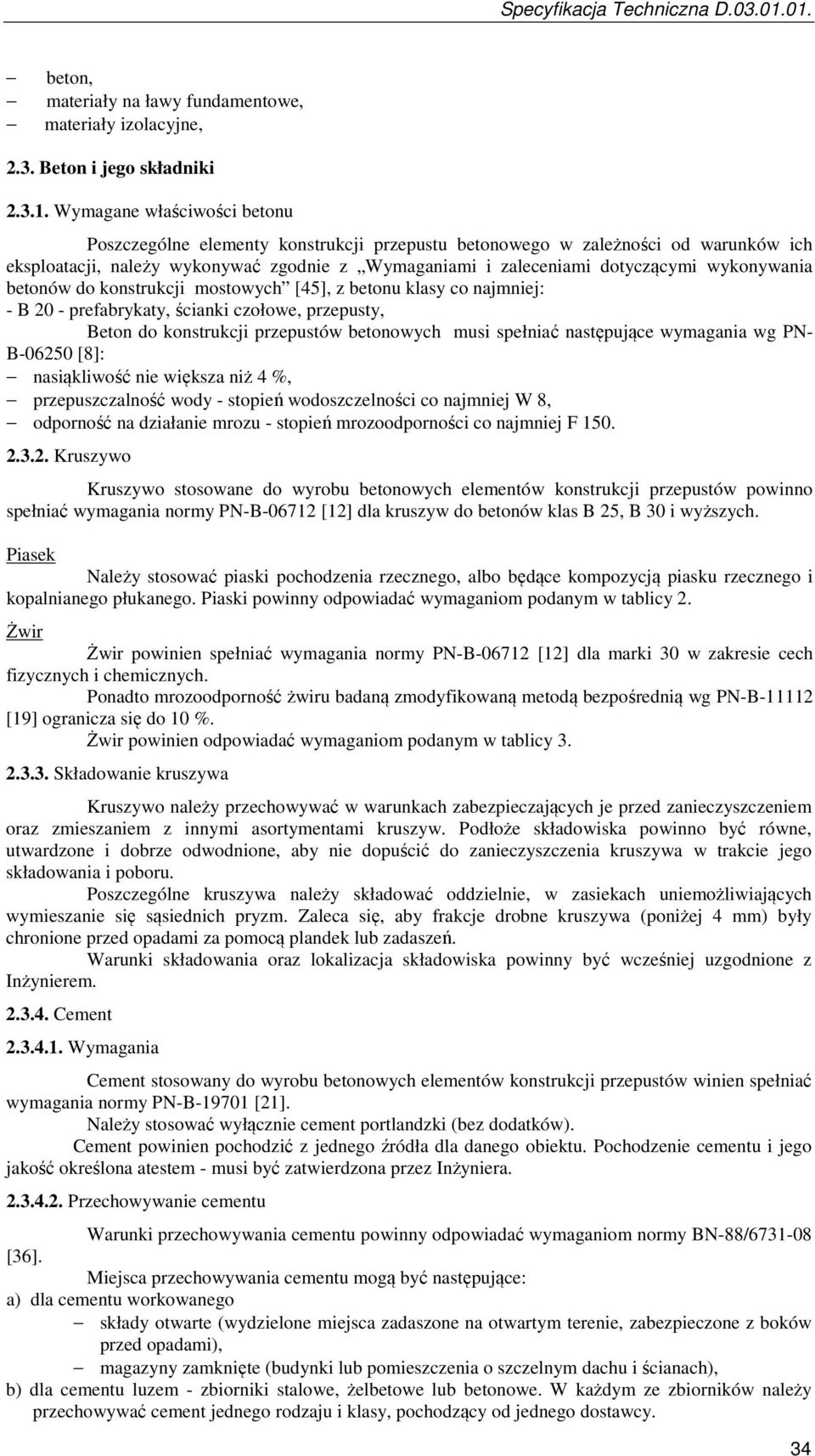 wykonywania betonów do konstrukcji mostowych [45], z betonu klasy co najmniej: - B 20 - prefabrykaty, ścianki czołowe, przepusty, Beton do konstrukcji przepustów betonowych musi spełniać następujące