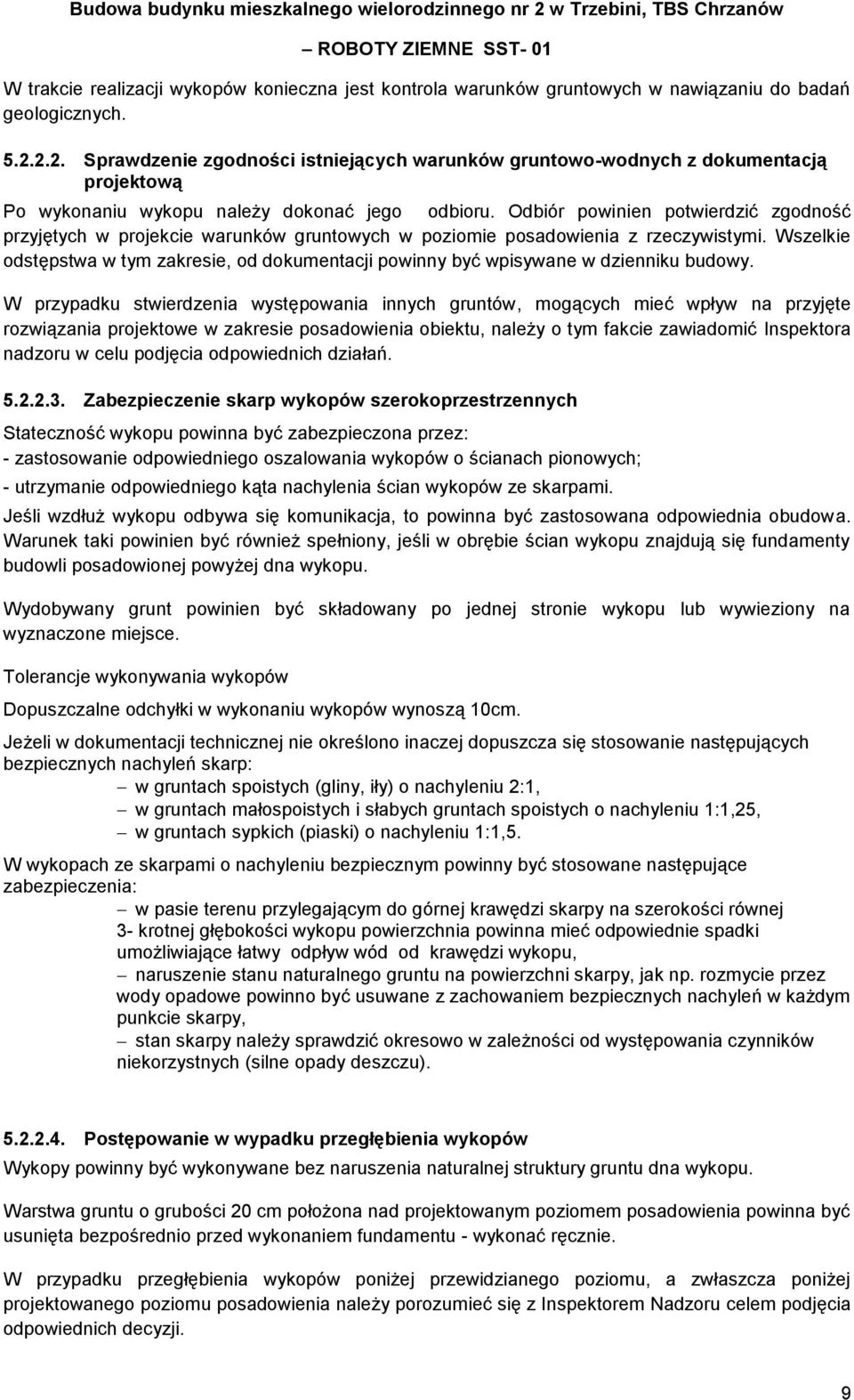 Odbiór powinien potwierdzić zgodność przyjętych w projekcie warunków gruntowych w poziomie posadowienia z rzeczywistymi.