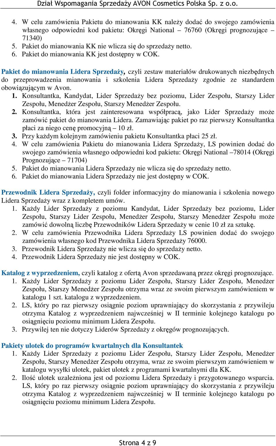 Pakiet do mianowania Lidera Sprzedaży, czyli zestaw materiałów drukowanych niezbędnych do przeprowadzenia mianowania i szkolenia Lidera Sprzedaży zgodnie ze standardem obowiązującym w Avon. 1.
