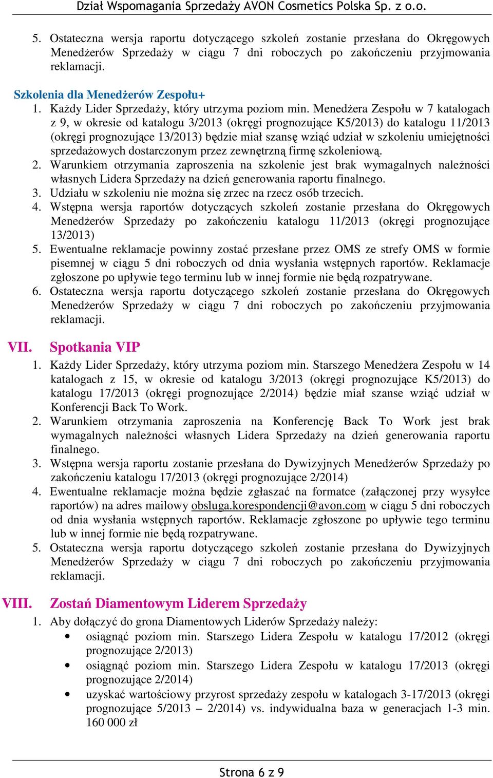 Menedżera Zespołu w 7 katalogach z 9, w okresie od katalogu 3/2013 (okręgi prognozujące K5/2013) do katalogu 11/2013 (okręgi prognozujące 13/2013) będzie miał szansę wziąć udział w szkoleniu
