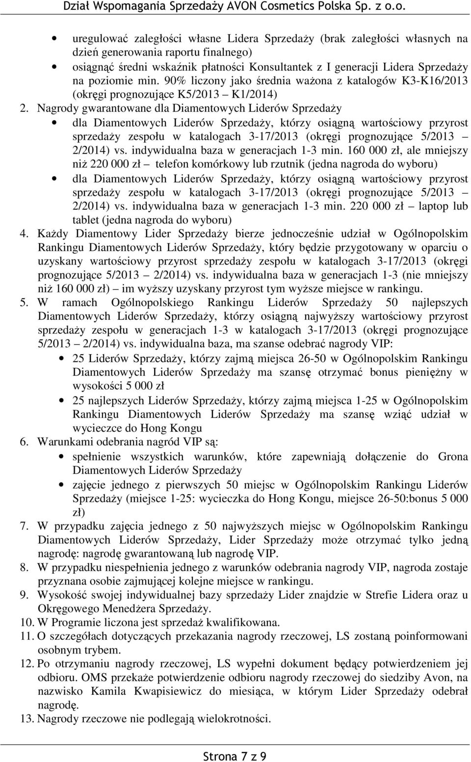 Nagrody gwarantowane dla Diamentowych Liderów Sprzedaży dla Diamentowych Liderów Sprzedaży, którzy osiągną wartościowy przyrost sprzedaży zespołu w katalogach 3-17/2013 (okręgi prognozujące 5/2013