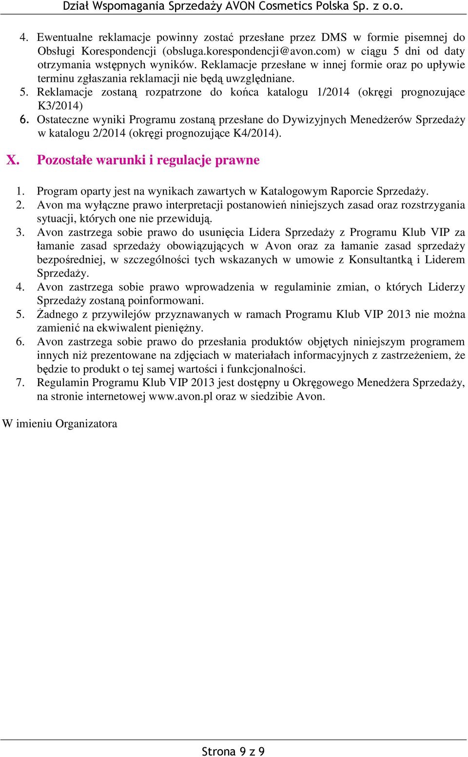 Ostateczne wyniki Programu zostaną przesłane do Dywizyjnych Menedżerów Sprzedaży w katalogu 2/2014 (okręgi prognozujące K4/2014). X. Pozostałe warunki i regulacje prawne 1.