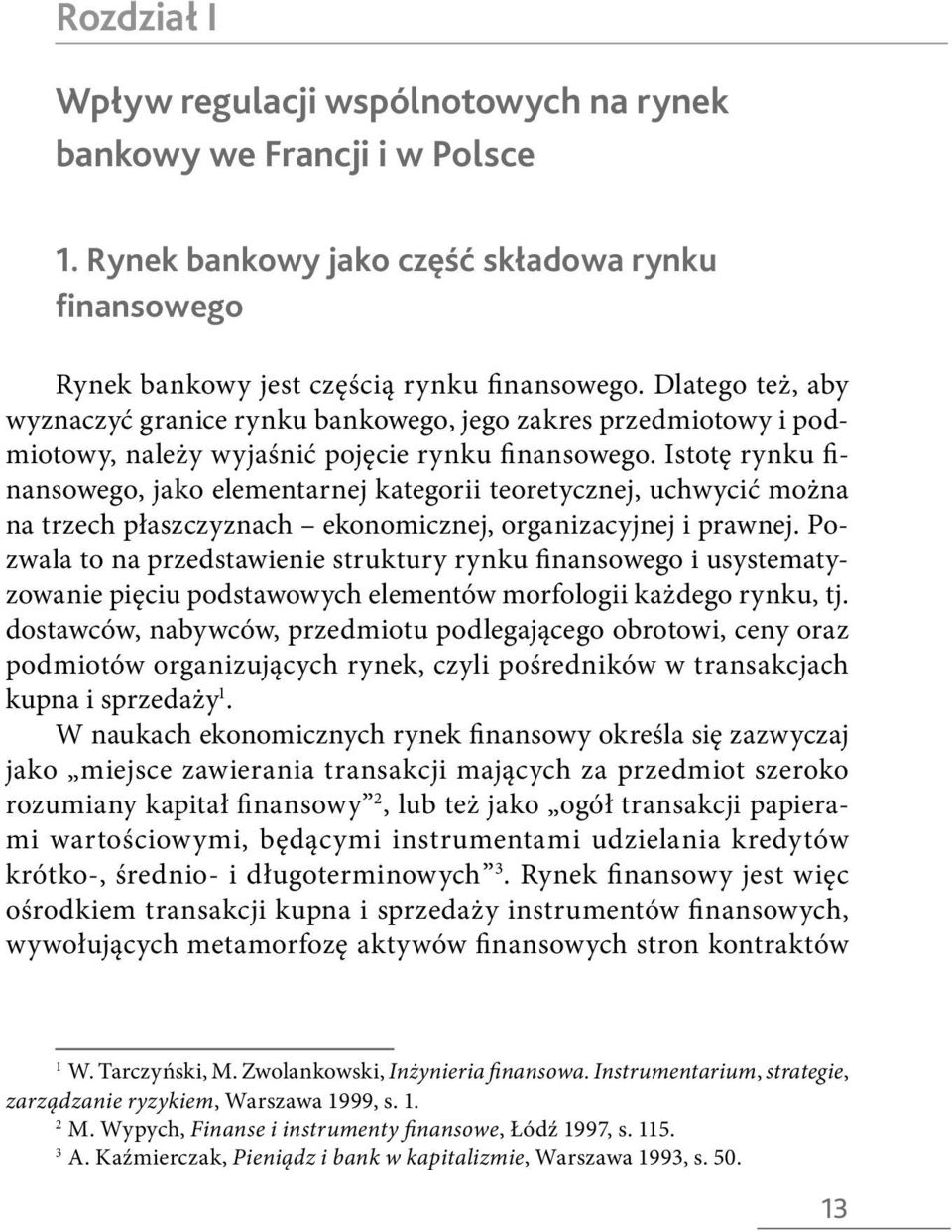 Istotę rynku finansowego, jako elementarnej kategorii teoretycznej, uchwycić można na trzech płaszczyznach ekonomicznej, organizacyjnej i prawnej.
