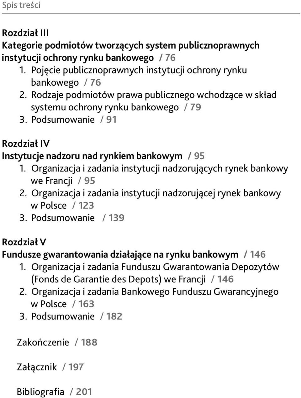 Organizacja i zadania instytucji nadzorujących rynek bankowy we Francji / 95 2. Organizacja i zadania instytucji nadzorującej rynek bankowy w Polsce / 123 3.