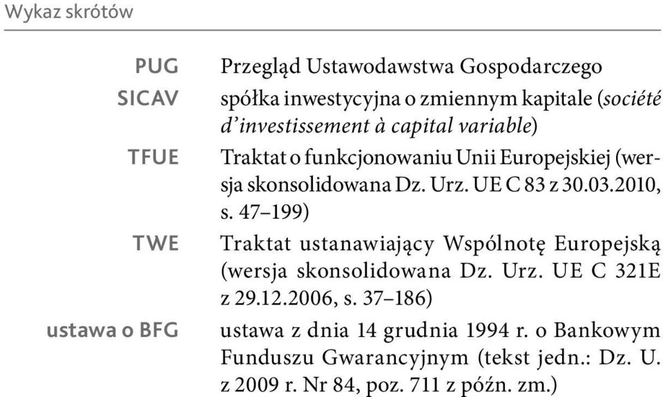 47 199) TWE Traktat ustanawiający Wspólnotę Europejską (wersja skonsolidowana Dz. Urz. UE C 321E z 29.12.2006, s.