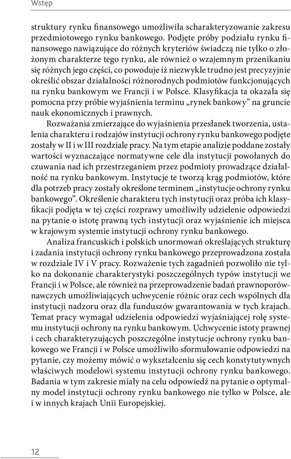 powoduje iż niezwykle trudno jest precyzyjnie określić obszar działalności różnorodnych podmiotów funkcjonujących na rynku bankowym we Francji i w Polsce.