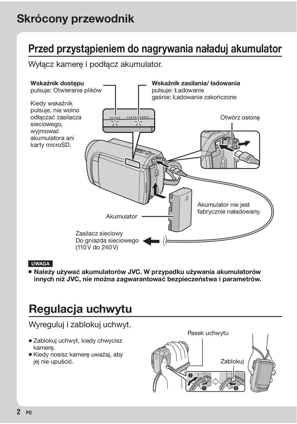Wskaźnik zasilania/ ładowania pulsuje: Ładowanie gaśnie: Ładowanie zakończone Otwórz osłonę Akumulator Akumulator nie jest fabrycznie naładowany.