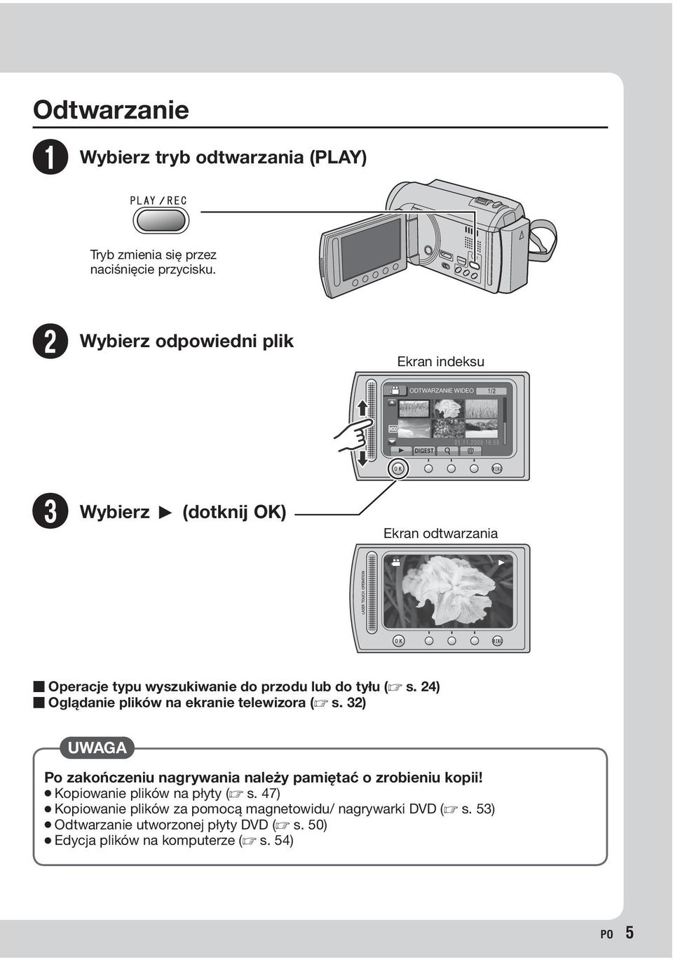 (Z s. 24) Oglądanie plików na ekranie telewizora (Z s. 32) Po zakończeniu nagrywania należy pamiętać o zrobieniu kopii!
