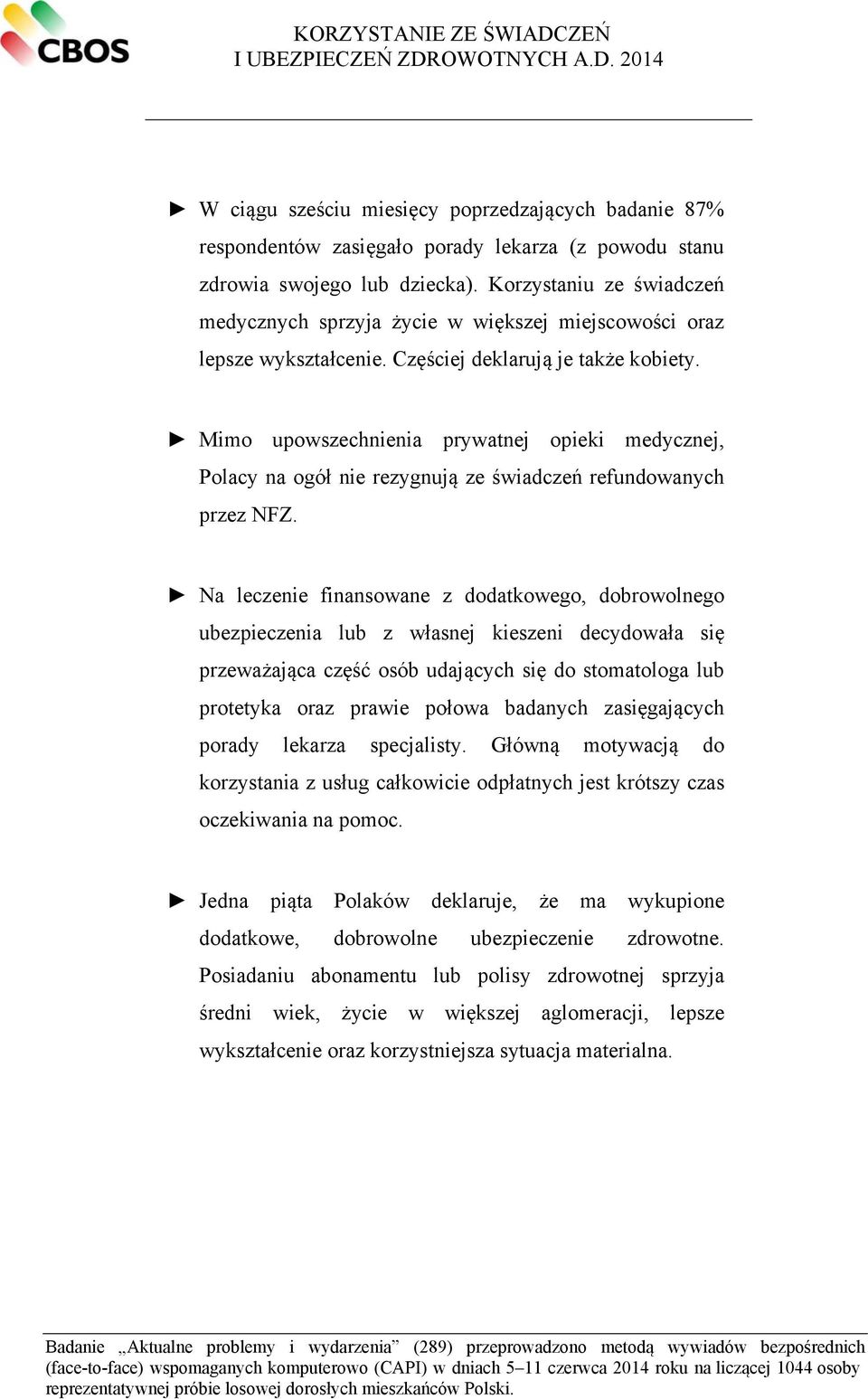 Mimo upowszechnienia prywatnej opieki medycznej, Polacy na ogół nie rezygnują ze świadczeń refundowanych przez NFZ.