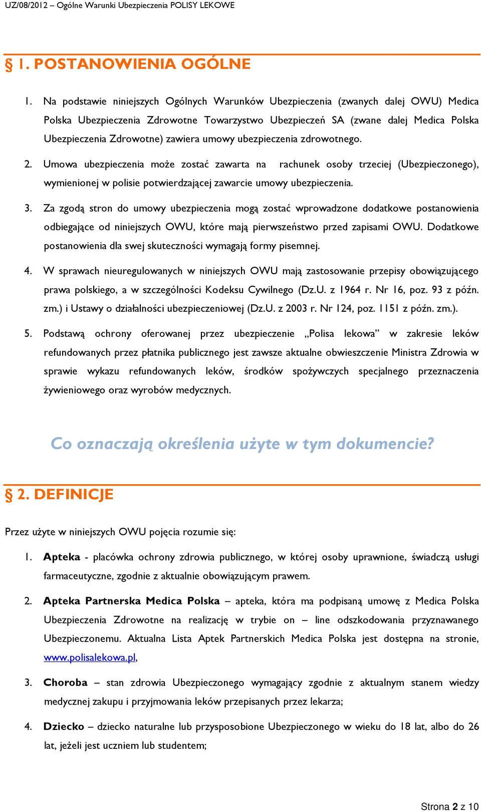 zawiera umowy ubezpieczenia zdrowotnego. 2. Umowa ubezpieczenia może zostać zawarta na rachunek osoby trzeciej (Ubezpieczonego), wymienionej w polisie potwierdzającej zawarcie umowy ubezpieczenia. 3.