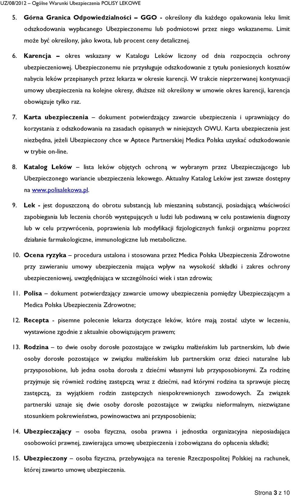 Ubezpieczonemu nie przysługuje odszkodowanie z tytułu poniesionych kosztów nabycia leków przepisanych przez lekarza w okresie karencji.