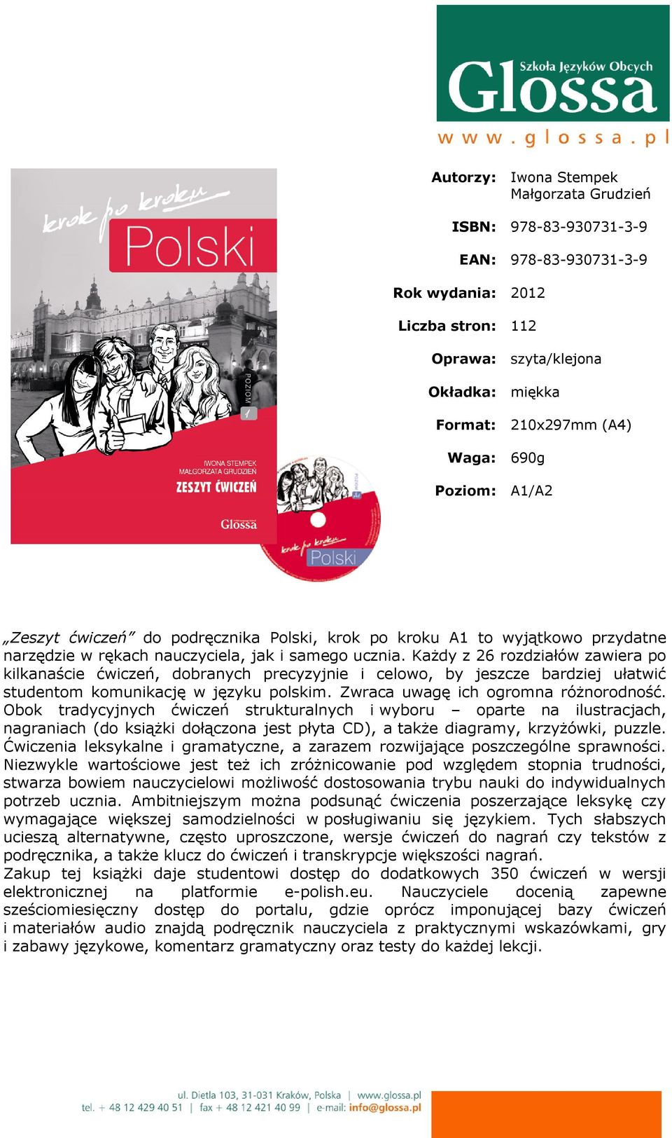 Każdy z 26 rozdziałów zawiera po kilkanaście ćwiczeń, dobranych precyzyjnie i celowo, by jeszcze bardziej ułatwić studentom komunikację w języku polskim. Zwraca uwagę ich ogromna różnorodność.