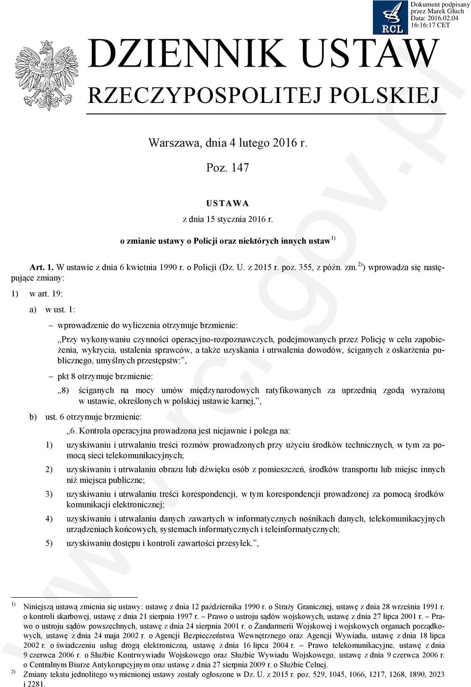 1: wprowadzenie do wyliczenia otrzymuje brzmienie: Przy wykonywaniu czynności operacyjno-rozpoznawczych, podejmowanych przez Policję w celu zapobieżenia, wykrycia, ustalenia sprawców, a także