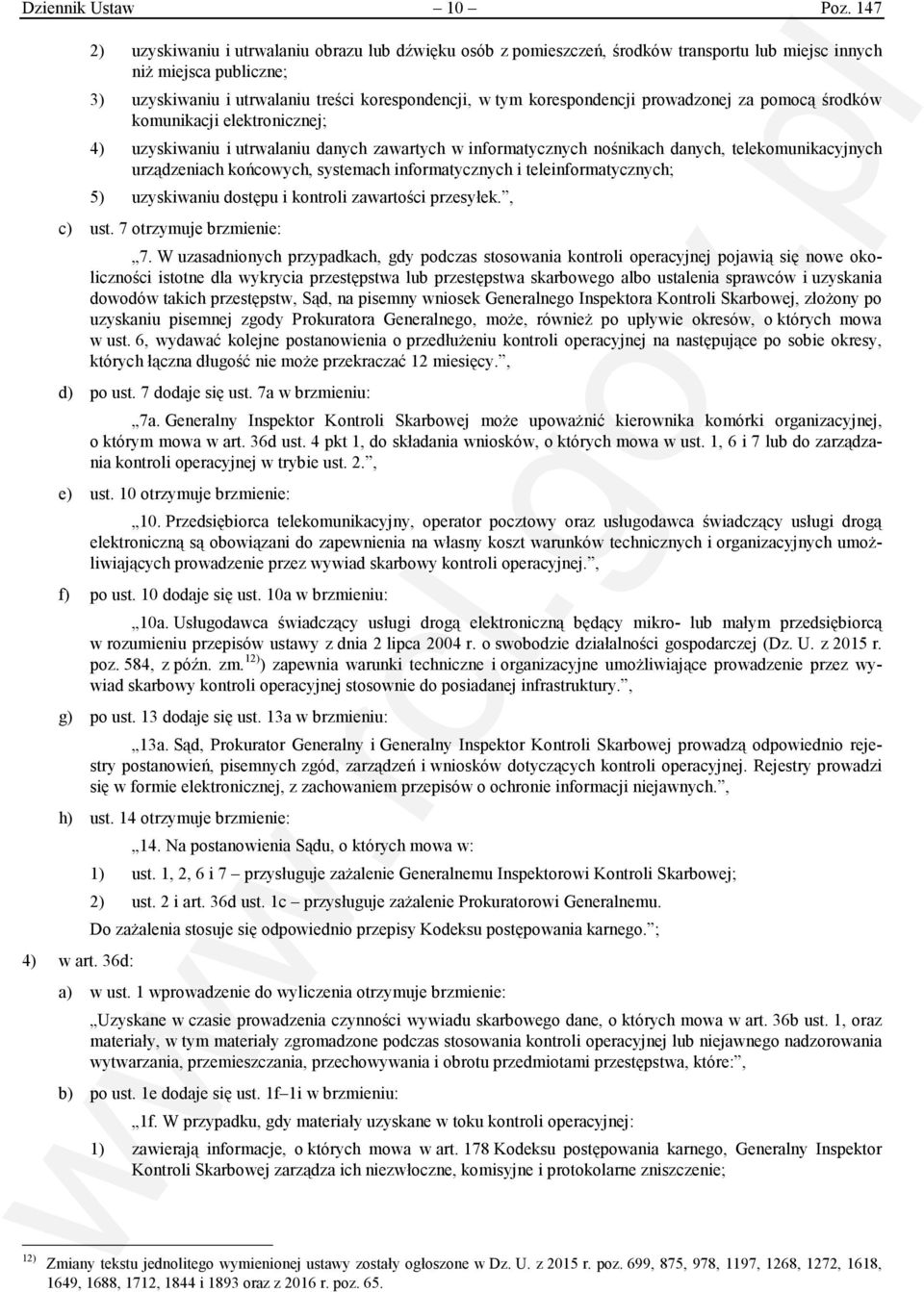 korespondencji prowadzonej za pomocą środków komunikacji elektronicznej; 4) uzyskiwaniu i utrwalaniu danych zawartych w informatycznych nośnikach danych, telekomunikacyjnych urządzeniach końcowych,