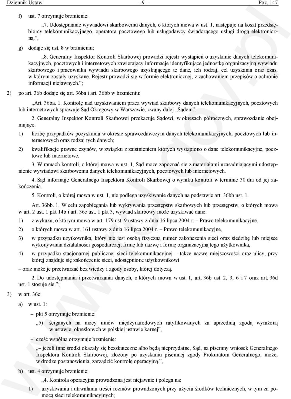 Generalny Inspektor Kontroli Skarbowej prowadzi rejestr wystąpień o uzyskanie danych telekomunikacyjnych, pocztowych i internetowych zawierający informacje identyfikujące jednostkę organizacyjną