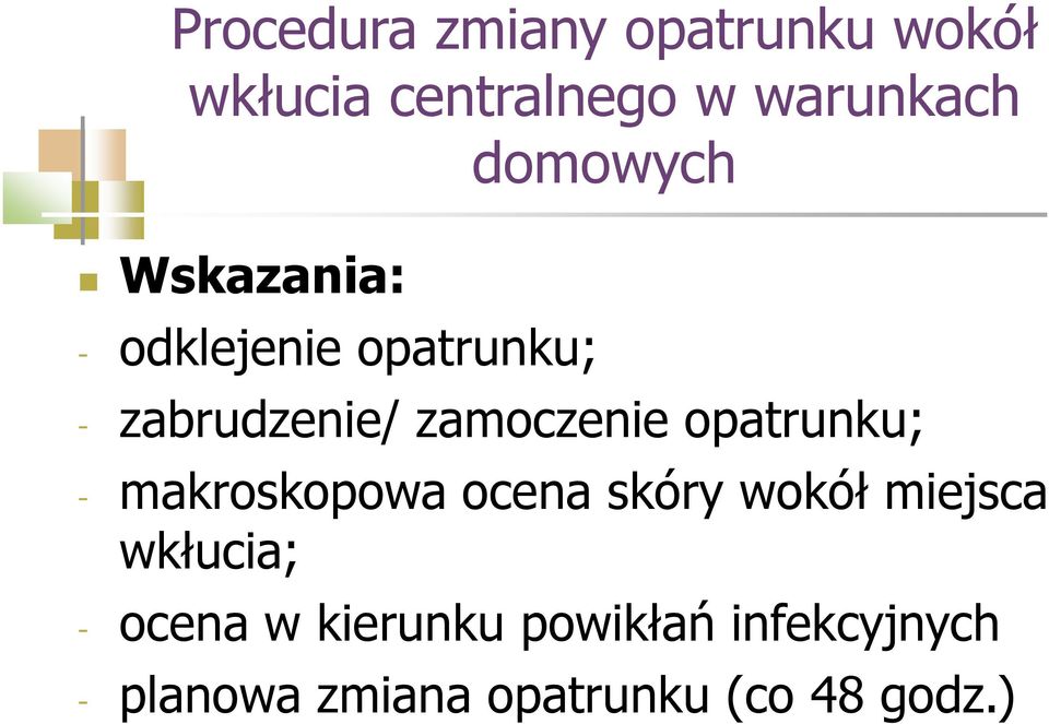 opatrunku; - makroskopowa ocena skóry wokół miejsca wkłucia; - ocena