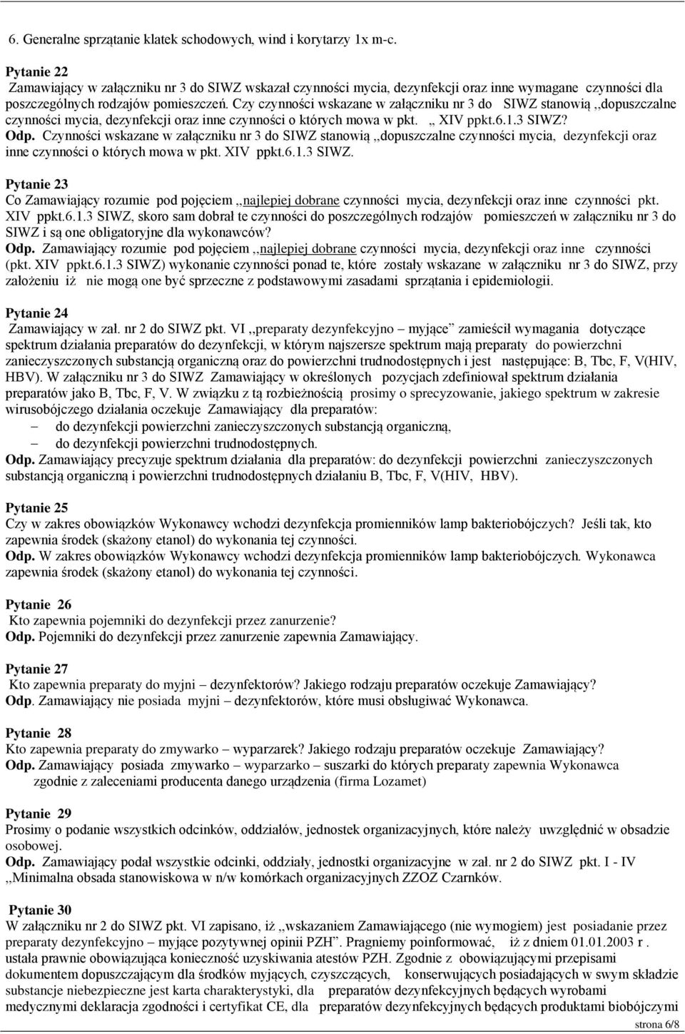 Czy czynności wskazane w załączniku nr 3 do SIWZ stanowią,,dopuszczalne czynności mycia, dezynfekcji oraz inne czynności o których mowa w pkt. XIV ppkt.6.1.3 SIWZ? Odp.