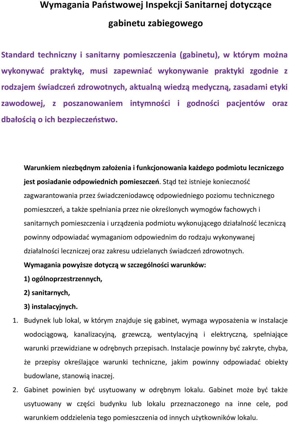 Warunkiem niezbędnym założenia i funkcjonowania każdego podmiotu leczniczego jest posiadanie odpowiednich pomieszczeń.