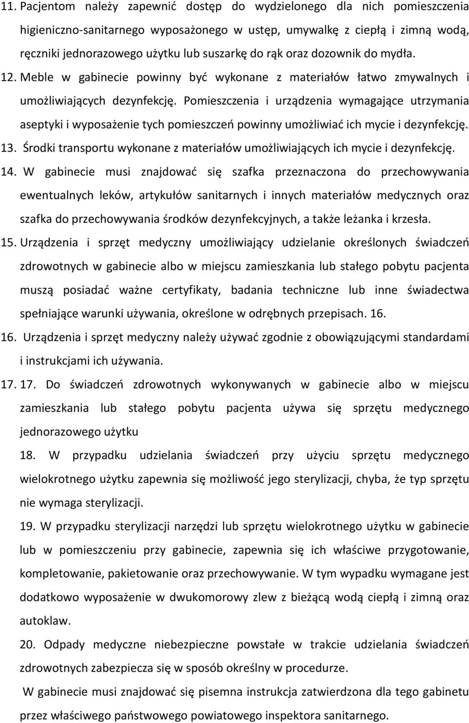 Pomieszczenia i urządzenia wymagające utrzymania aseptyki i wyposażenie tych pomieszczeń powinny umożliwiać ich mycie i dezynfekcję. 13.