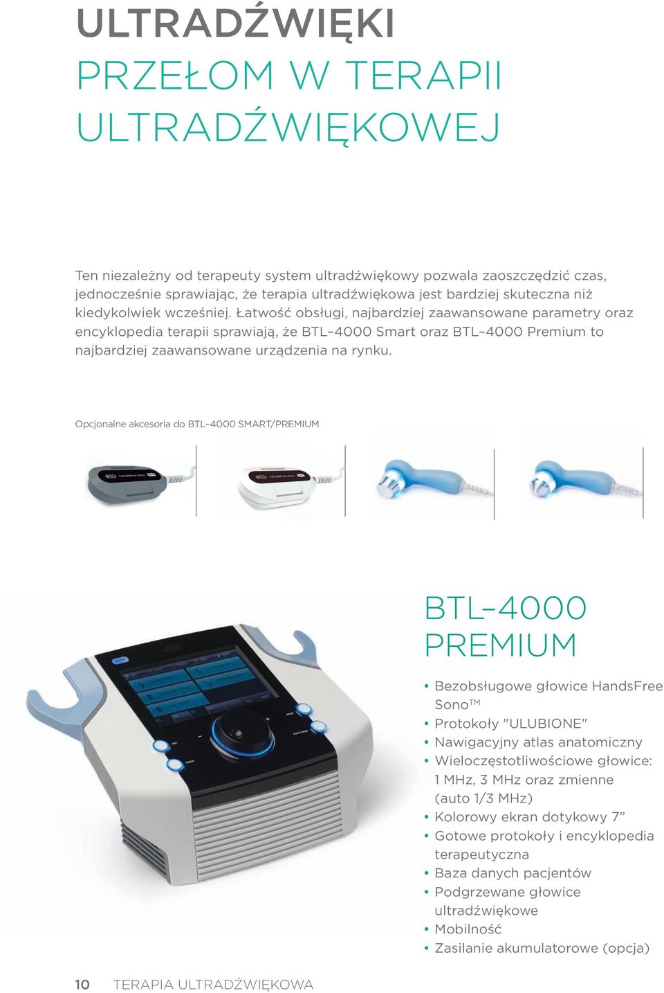 Łatwość obsługi, najbardziej zaawansowane parametry oraz encyklopedia terapii sprawiają, że BTL 4000 Smart oraz BTL 4000 Premium to najbardziej zaawansowane urządzenia na rynku.