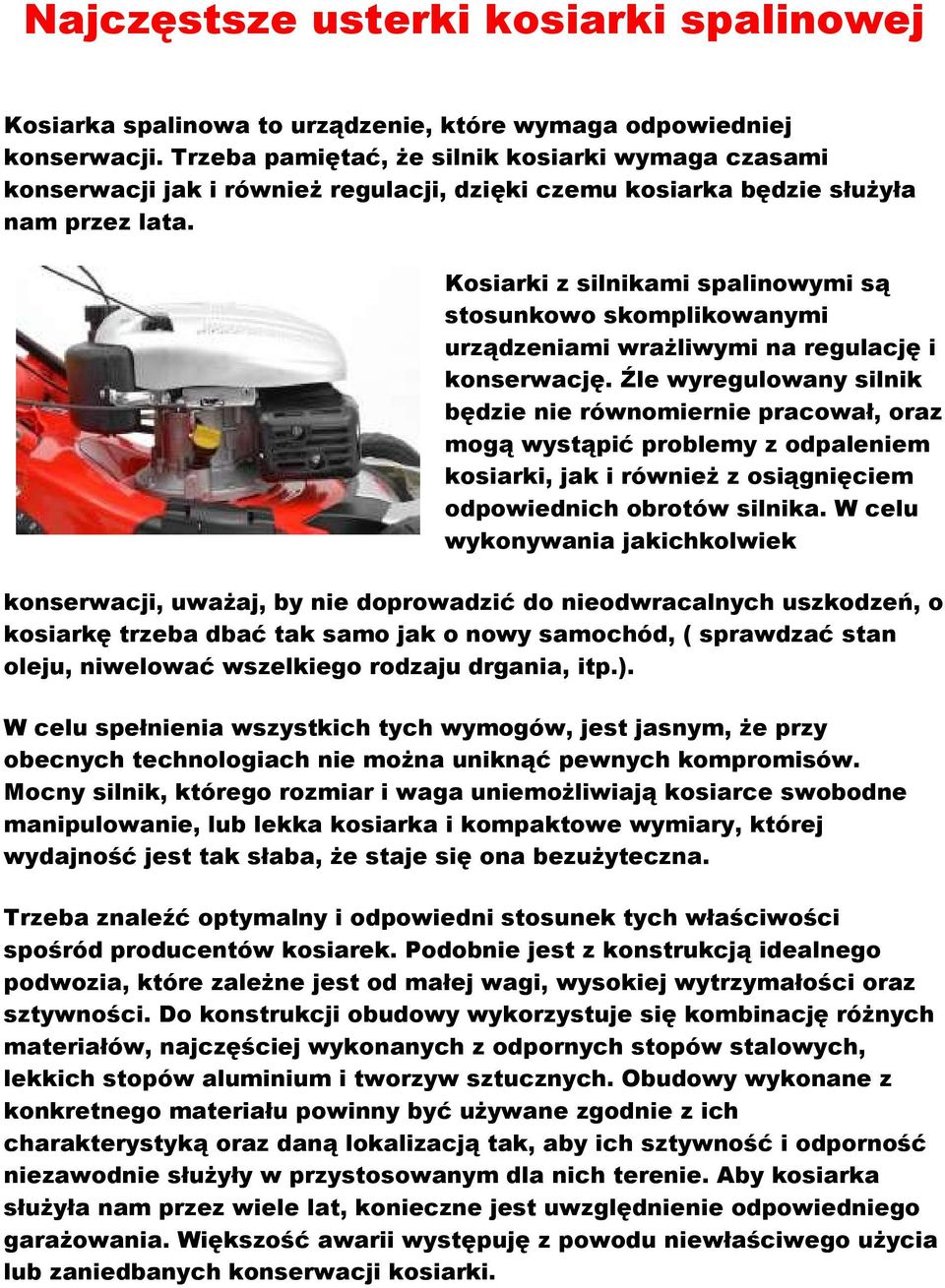 Kosiarki z silnikami spalinowymi są stosunkowo skomplikowanymi urządzeniami wrażliwymi na regulację i konserwację.